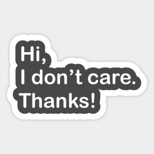 Hi, I don't care. Thanks! Sticker